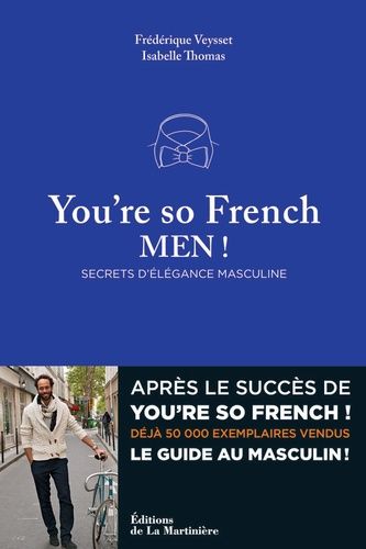 You're so French, Men ! - Secrets d'élégance masculine