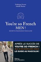 You're so French, Men ! - Secrets d'élégance masculine