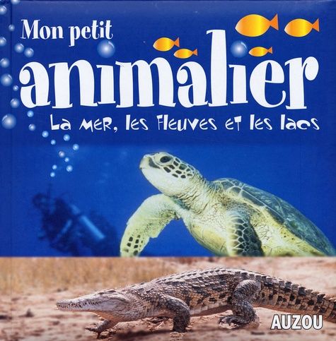 Mon petit animalier - La Mer, les Fleuves et les lacs