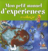 Mon petit manuel d'expériences - Ecologie Mon petit manuel d'expériences - Ecologie