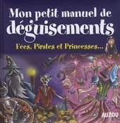 Mon petit manuel de déguisements - Fées, Pirates et Princesses...