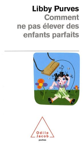 Comment ne pas élever des enfants parfaits - Guide des trois à huit ans à l'intention des parents flemmards Comment ne pas élever des enfants parfaits - Guide des trois à huit ans à l'intention des parents flemmards