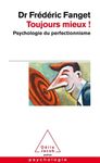 Toujours mieux ! - Psychologie du perfectionnisme