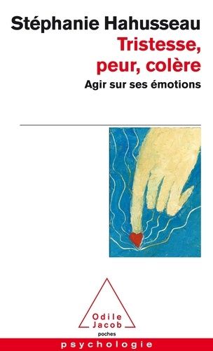 Tristesse, peur, colère - Agir sur ses émotions