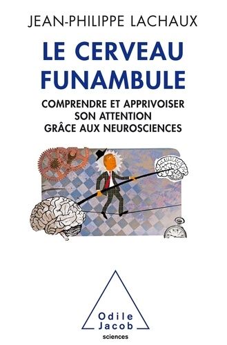 Le cerveau funambule - Comprendre et apprivoiser son attention grâce aux neurosciences