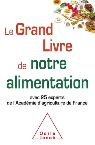 Le Grand Livre de notre alimentation - Avec 25 experts de l'Académie d'agriculture de France Le Grand Livre de notre alimentation - Avec 25 experts de l'Académie d'agriculture de France