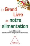Le Grand Livre de notre alimentation - Avec 25 experts de l'Académie d'agriculture de France