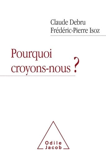 Pourquoi croyons-nous ? - Dialogue en liberté d'un philosophe et d'un psychanalyste Pourquoi croyons-nous ? - Dialogue en liberté d'un philosophe et d'un psychanalyste