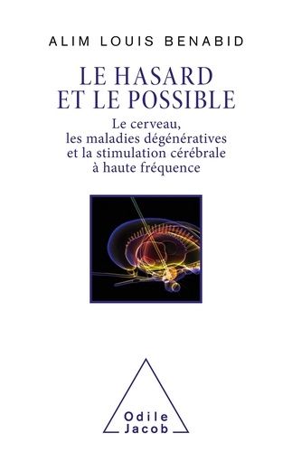 Le hasard et le possible - Le cerveau, les maladies dégénératives et la stimulation cérébrale à haute fréquence