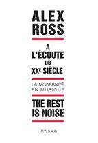 The rest is noise - A l'écoute du XXe siècle, la modernité en musique