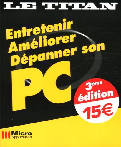 Entretenir, Améliorer, Dépanner son PC Entretenir, Améliorer, Dépanner son PC