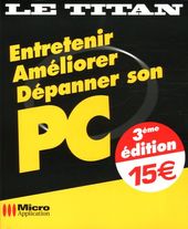 Entretenir, Améliorer, Dépanner son PC