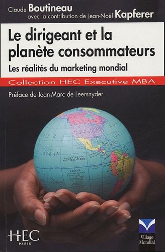 Le dirigeant et la planète consommateurs - Les réalités du marketing mondial Le dirigeant et la planète consommateurs - Les réalités du marketing mondial