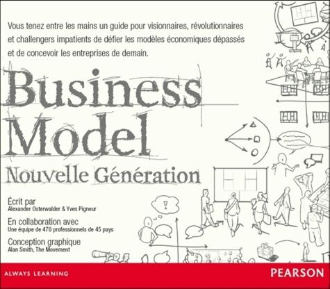 Business Model nouvelle génération - Un guide pour visionnaires, révolutionnaires et challengers Business Model nouvelle génération - Un guide pour visionnaires, révolutionnaires et challengers