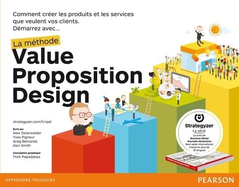 Démarrez avec... la méthode Value Proposition Design - Comment créer les produits et les services que veulent vos clients Démarrez avec... la méthode Value Proposition Design - Comment créer les produits et les services que veulent vos clients