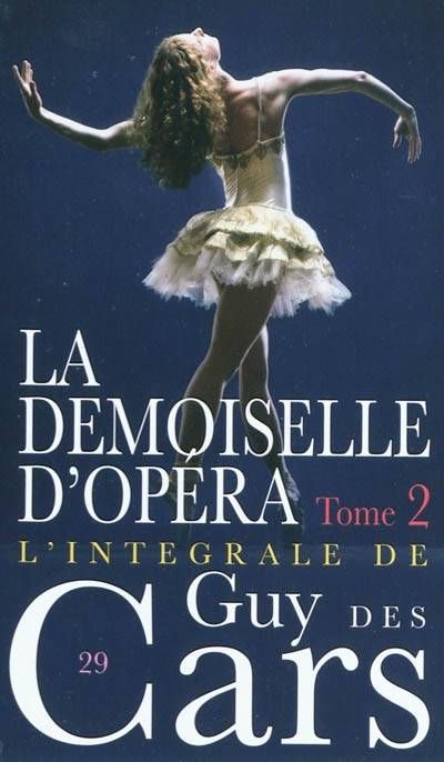 Tome 2 - L'intégrale de Guy Des Cars / La demoiselle d'Opéra : 2e partie Tome 2 - L'intégrale de Guy Des Cars / La demoiselle d'Opéra : 2e partie