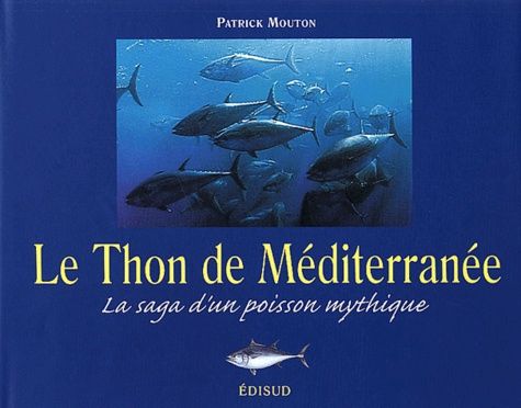Le Thon de Méditerranée - La saga d'un poisson mythique Le Thon de Méditerranée - La saga d'un poisson mythique