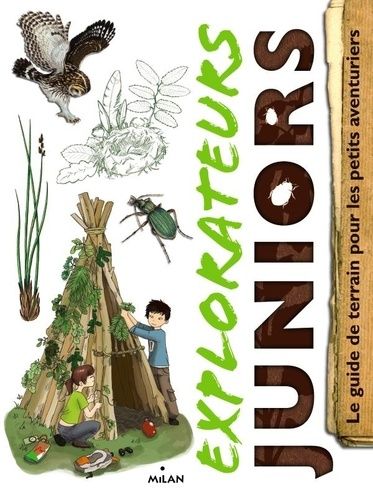 Explorateurs juniors - Le guide de terrain pour les petits aventuriers