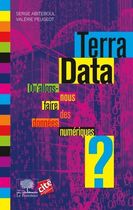 Terra Data - Qu'allons-nous faire des données numériques ? Terra Data - Qu'allons-nous faire des données numériques ?