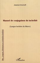 Manuel de conjugaison du tachelhit (langue berbère du Maroc) Manuel de conjugaison du tachelhit (langue berbère du Maroc)