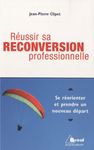 Réussir sa reconversion professionnelle - Se réorienter et prendre un nouveau départ