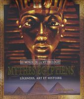 Mythes égyptiens - Légendes, art et histoire
