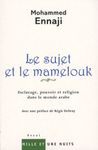 Le sujet et le mamelouk - Esclavage, pouvoir et religion dans le monde arabe