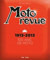 Moto revue - 1913-2013 100 ans de moto