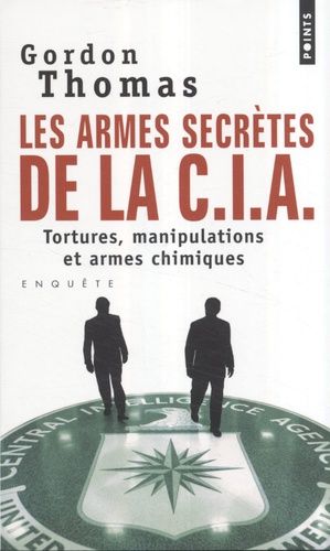 Les armes secrètes de la CIA - Tortures, manipulations et armes chimiques