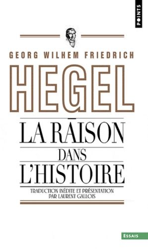 La raison dans l'histoire - Introduction aux Leçons sur la philosophie du monde La raison dans l'histoire - Introduction aux Leçons sur la philosophie du monde