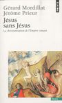 Jésus sans Jésus - La christianisation de l'Empire romain
