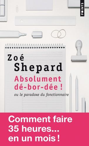 Absolument dé-bor-dée ! - Ou le paradoxe du fonctionnaire Absolument dé-bor-dée ! - Ou le paradoxe du fonctionnaire