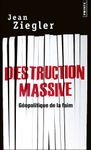 Destruction massive - Géopolitique de la faim