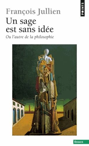 Un sage est sans idée - Ou l'autre idée de la philosophie Un sage est sans idée - Ou l'autre idée de la philosophie