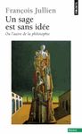 Un sage est sans idée - Ou l'autre idée de la philosophie