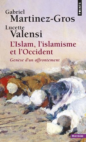 L'Islam, l'islamisme et l'Occident - Genèse d'un affrontement