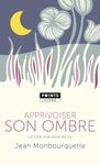 Apprivoiser son ombre - Le côté mal aimé de soi
