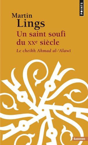 Un saint soufi du XXe siècle - Le cheikh Ahmad al-Alawî, héritage et testament spirituels