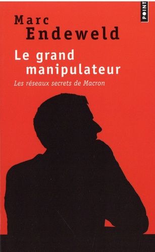 Le grand manipulateur - Les réseaux secrets de Macron Le grand manipulateur - Les réseaux secrets de Macron