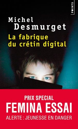 La fabrique du crétin digital - Les dangers des écrans pour nos enfants