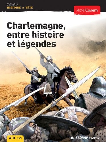 Charlemagne, entre histoire et légendes Charlemagne, entre histoire et légendes
