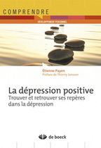La dépression positive - Trouver et retrouver ses repères dans la dépression