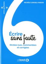 Ecrire sans fautes - Dictées lues, commentées et corrigées