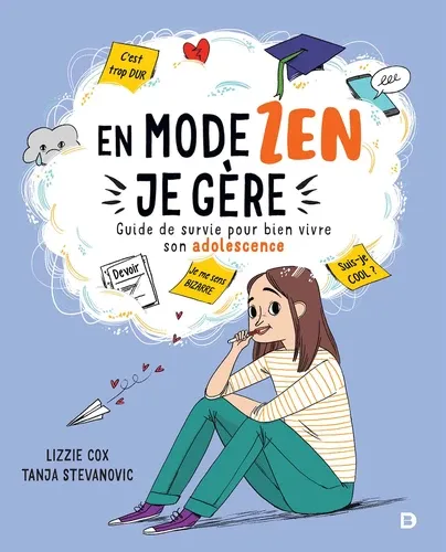 En mode zen, je gère. Guide de survie pour bien vivre son adolescence En mode zen, je gère. Guide de survie pour bien vivre son adolescence