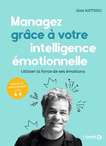 Managez grâce à votre intelligence émotionnelle - Utiliser la force de ses émotions