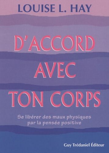 D'accord avec ton corps - Se libérer des maux physiques par la pensée positive