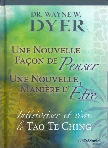 Intérioriser et vivre le tao te king - Une nouvelle façon de penser, une nouvelle manière d'Etre