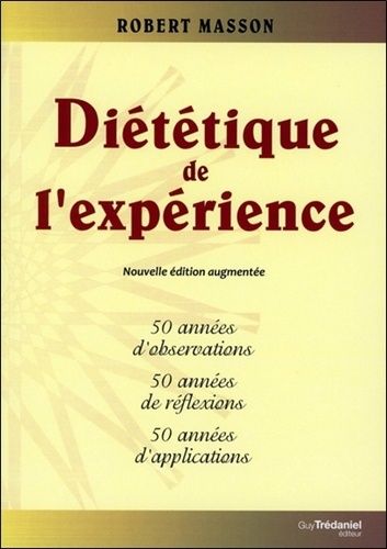 Diététique de l'expérience - 50 années d'observations, 50 années de réflexions, 50 années d'applications