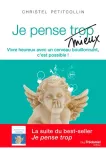 Je pense mieux. Vivre heureux avec un cerveau bouillonnant, c'est possible !