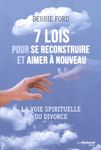 7 lois pour se reconstruire et aimer à nouveau - La voie spirituelle du divorce